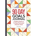 The 90-Day Goals Journal: A Daily Check-In to Stay Motivated and on Track