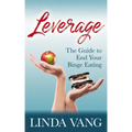 Leverage: The Guide to End Your Binge Eating