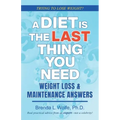 A Diet is the Last Thing You Need: Weight Loss & Maintenance Answers