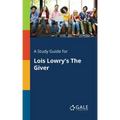 A Study Guide for Lois Lowry's The Giver