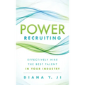 Power Recruiting: Effectively Hire the Best Talent in Your Industry