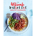 The Ultimate Instant Pot Healthy Cookbook: 150 Deliciously Simple Recipes for Your Electric Pressure Cooker