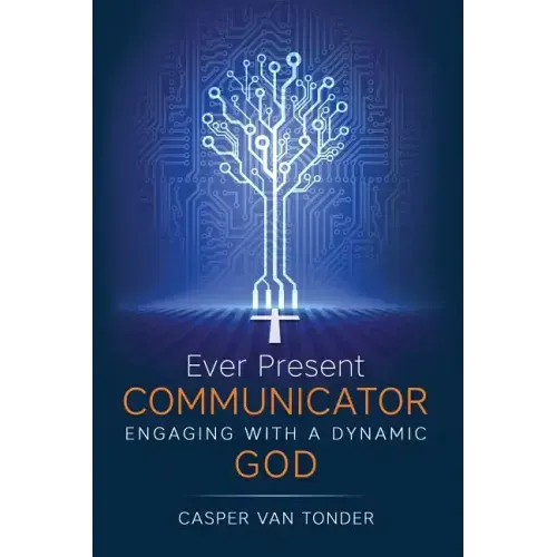 Ever Present Communicator: Engaging with a Dynamic God
