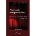 Psicoterapia breve psicoanalítica: Una experiencia de psicoanálisis aplicado. Clínica y teoría