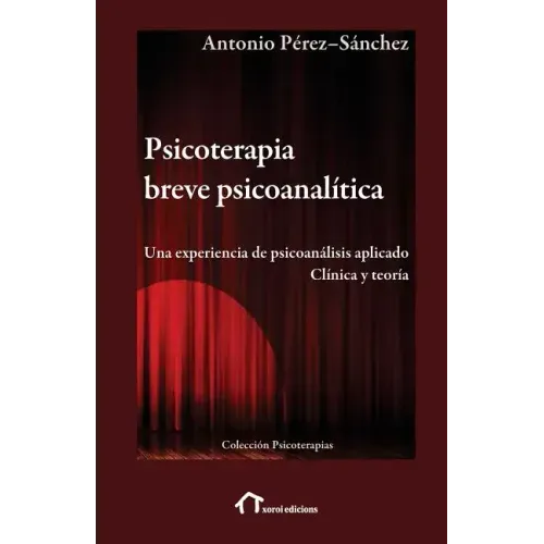 Psicoterapia breve psicoanalítica: Una experiencia de psicoanálisis aplicado. Clínica y teoría