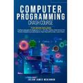 Computer Programming Crash Course: 7 Books in 1- Coding Languages for Beginners: C++, C#, SQL, Python, Data Science for Python, Raspberry pi and Ardui