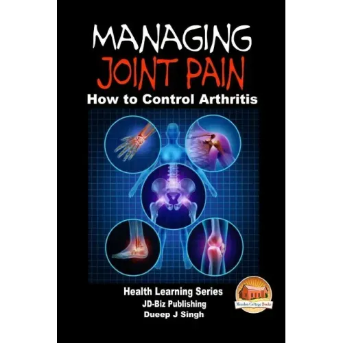 Managing Joint Pain - How to Control Arthritis