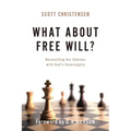 What about Free Will?: Reconciling Our Choices with God's Sovereignty