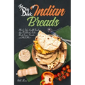 The Big Book of Indian Breads: Master Indian Griddle Breads, Deep Fried Breads, Tandoori Breads, Crepes, Pancakes, and Much More!