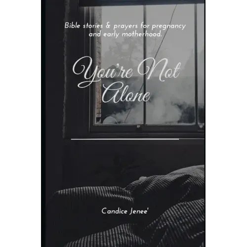You're Not Alone: Biblical stories & prayers for pregnancy and early motherhood