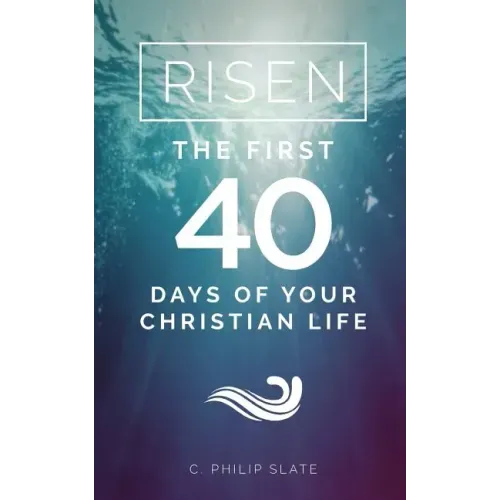 Risen!: The First 40 Days of Your Christian Life
