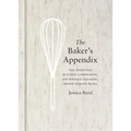 The Baker's Appendix: The Essential Kitchen Companion, with Deliciously Dependable, Infinitely Adaptable Recipes: A Baking Book