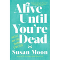 Alive Until You're Dead: Notes on the Home Stretch