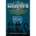 Snow Mountain Misfits: Cold War Tales of the Super Secret Army Security Agency