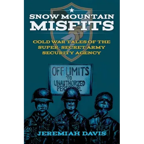 Snow Mountain Misfits: Cold War Tales of the Super Secret Army Security Agency