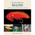 Favorite Flies for Maine: 50 Essential Patterns from Local Experts