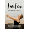 I am Here: Six Postures of Prayer