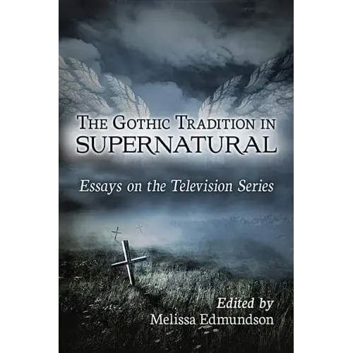 The Gothic Tradition in Supernatural: Essays on the Television Series