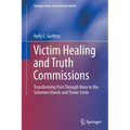 Victim Healing and Truth Commissions: Transforming Pain Through Voice in Solomon Islands and Timor-Leste