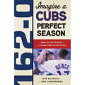 162-0: Imagine a Cubs Perfect Season