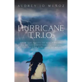 Hurricane T.R.I.O.: From the Roots of a Hurricane to My Unforgettable Landfall at the Feet of the Love of My Life