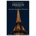 Conversational French for Travelers: Just the Important Phrases