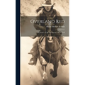 Overland Red: A Romance of the Moonstone Cañon Trail