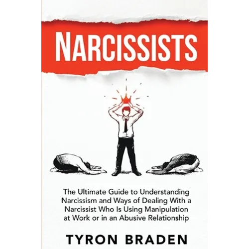 Narcissists: The Ultimate Guide to Understanding Narcissism and Ways of Dealing With a Narcissist Who Is Using Manipulation at Work