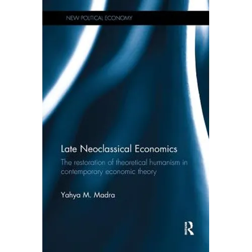 Late Neoclassical Economics: The restoration of theoretical humanism in contemporary economic theory