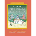 Life in Pacific Grove California: Personal Stories by Residents and Visitors to Butterfly Town U.S.A.
