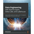 Data Engineering with Apache Spark, Delta Lake, and Lakehouse: Create scalable pipelines that ingest, curate, and aggregate complex data in a timely a