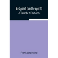 Erdgeist (Earth-Spirit): A Tragedy in Four Acts