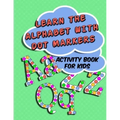 Learn The Alphabet With Dot Markers: Activity Book for Kids