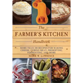 The Farmer's Kitchen Handbook: More Than 200 Recipes for Making Cheese, Curing Meat, Preserving, Fermenting, and More