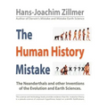 The Human History Mistake: The Neanderthals and Other Inventions of the Evolution and Earth Sciences