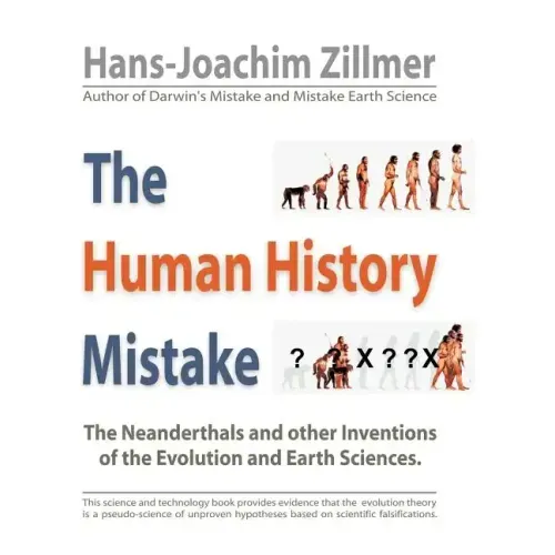 The Human History Mistake: The Neanderthals and Other Inventions of the Evolution and Earth Sciences