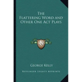 The Flattering Word and Other One Act Plays