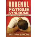 Adrenal Fatigue Syndrome: How to Treat Adrenal Fatigue Naturally