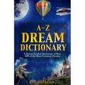 A-Z Dream Dictionary: A Dream Symbol Dictionary of Over 1600 of the Most Common Dreams