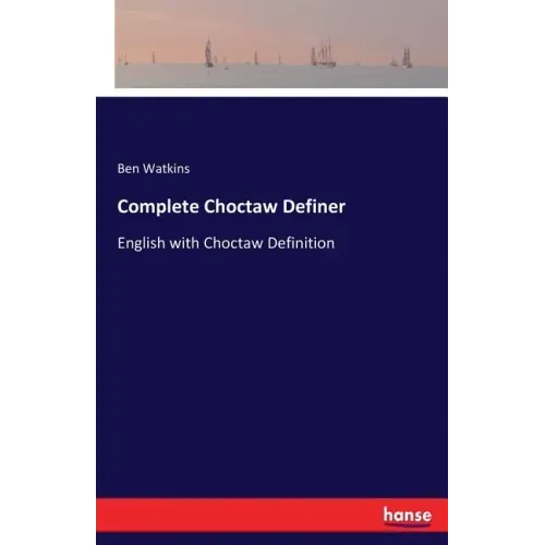 Complete Choctaw Definer: English with Choctaw Definition