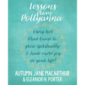 Lessons from Pollyanna: Using her Glad Game to grow spiritually and have more joy in your life!