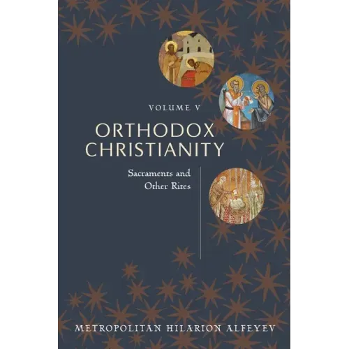 Orthodox Christianity Volume V: Sacraments and Other Rites
