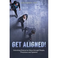Get Aligned!: A COO's Guide to Unlocking Enterprise Value through People, Processes and Systems