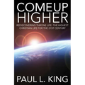 Come Up Higher: Rediscovering Throne Life: The Highest Christian Life For The 21st Century