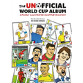 The Unofficial World Cup Album: A Poorly Illustrated Incomplete History