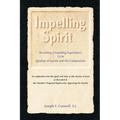 Impelling Spirit: Revisiting a Founding Experience: 1539, Iqnatius of Loyola and His Companions
