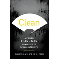 Clean: A Proven Plan for Men Committed to Sexual Integrity