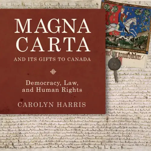 Magna Carta and Its Gifts to Canada: Democracy, Law, and Human Rights