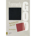 Formerly God: Rethinking God After God