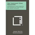 Ten Thousand Texas Daughters: A Biographical Novel Based on the Intimate Life Story of Mrs. Elli Moore Townsend